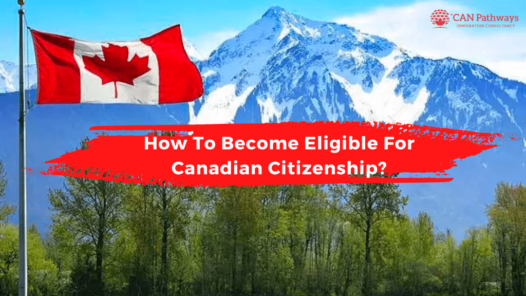 How To Become Eligible For Canadian Citizenship