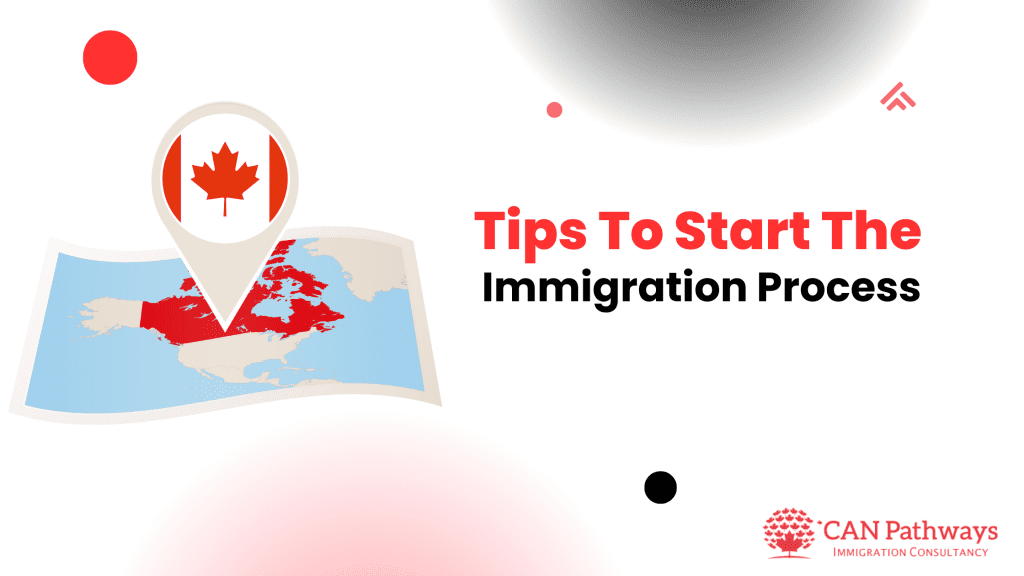 Tips To Start the ImmCanadian Immigration Processigration Process