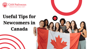 Useful Tips for Newcomers in Canada